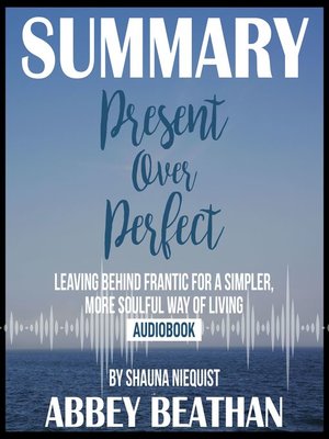 cover image of Summary of Present Over Perfect: Leaving Behind Frantic for a Simpler, More Soulful Way of Living by Shauna Niequist